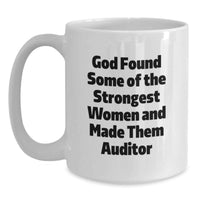 Load image into Gallery viewer, Funny Auditor Gifts for Women from Friends - White Ceramic Coffee Mug, Graduation Unique Gifts for Women, 'God Found Some Of The Strongest Women And Made Them Auditor' Quote - Main