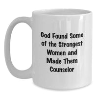 Load image into Gallery viewer, Funny Counselor Gifts from Friends, White Coffee Mug for Graduation Unique Gifts, Inspirational Quote 'God Found Some Of The Strongest Women And Made Them Counselor' - Main