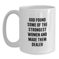 Load image into Gallery viewer, Funny Dealer Gifts from Men - 'God Found Some Of The Strongest Women And Made Them Dealer' White Coffee Mug, Perfect for Graduation Unique Gifts - Main