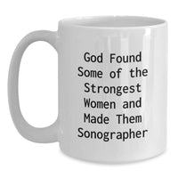 Load image into Gallery viewer, Funny Sonographer Gifts for Women, &#39;God Found Some Of The Strongest Women And Made Them Sonographer&#39; Quote White Coffee Mug, Graduation Unique Gifts from Family - Main
