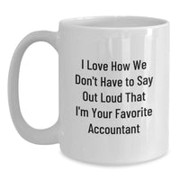 Load image into Gallery viewer, Funny Accountant Gifts from Friends, White Coffee Mug for Accountants, 'I Love How We Don't Have To Say Out Loud That I'm Your Favorite Accountant' Christmas Unique Gifts - Main