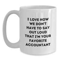 Load image into Gallery viewer, Funny Accountant White Christmas Unique Gifts from Friends and Family, I Love How We Don't Have To Say Out Loud That I'm Your Favorite Accountant - Main