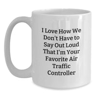 Load image into Gallery viewer, Funny Air Traffic Controller Gifts for Men from Friends - White Coffee Mug - I Love How We Don't Have To Say Out Loud That I'm Your Favorite Air Traffic Controller - Main