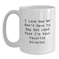 Load image into Gallery viewer, Funny Director Gifts from Friends to Favorite Director Graduation White Coffee Mug, I Love How We Don't Have To Say Out Loud That I'm Your Favorite Director - Main