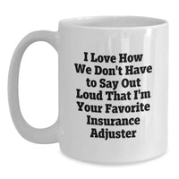 Load image into Gallery viewer, Funny Insurance Adjuster Gifts from Friends - White Coffee Mug for Men - 'I Love How We Don't Have To Say Out Loud That I'm Your Favorite Insurance Adjuster' Graduation Unique Gifts - Main