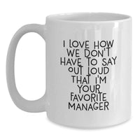 Load image into Gallery viewer, Funny Manager White Coffee Mug Gifts from Friends or Family - 'I Love How We Don't Have To Say Out Loud That I'm Your Favorite Manager' for Graduation Unique Gifts - Main