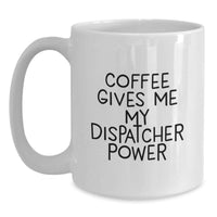Load image into Gallery viewer, Funny Dispatcher Gifts, Christmas Unique White Coffee Mugs, Coffee Gives Me My Dispatcher Power - Gifts from Men to Dispatcher Friends - Main