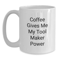 Load image into Gallery viewer, Funny Tool Maker Gifts for Men from Friends, Tool Maker Lover Christmas Unique Mug, Coffee Gives Me My Tool Maker Power, White Coffee Mug - Main