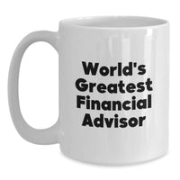 Load image into Gallery viewer, Funny World&#39;s Greatest Financial Advisor Gifts for Him from Friends and Family - White Coffee Mug, 11oz or 15oz Capacity, Ceramic, Microwave and Dishwasher Safe - Main
