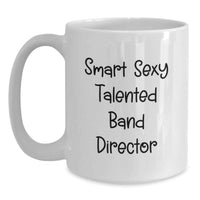 Load image into Gallery viewer, Funny Birthday Unique Gift for Band Director - Smart Sexy Talented Mug from Friends - Main