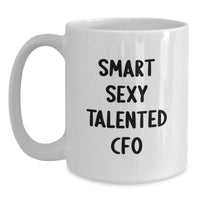Load image into Gallery viewer, Funny CFO Quote on White Coffee Mug Gifts from Friends to Smart Sexy Talented CFO Birthday Unique Gifts - Main