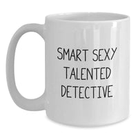 Load image into Gallery viewer, Funny Detective Gifts for Men, White Coffee Mug with Smart Sexy Talented Detective Quote, Unique Christmas Unique Gifts from Men to Friends - Main