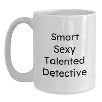 Load image into Gallery viewer, Funny Detective Christmas Unique Gifts from Men for Men - White Coffee Mug with Smart Sexy Talented Quote - 11oz or 15oz Ceramic - Main