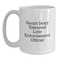 Load image into Gallery viewer, Funny Law Enforcement Officer Gifts for Men - Smart Sexy Talented White Coffee Mug for Law Enforcement Officer Graduation Unique Gifts from Family - 'Smart Sexy Talented' - Main