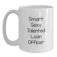 Load image into Gallery viewer, Funny Loan Officer Gifts from Friends - Smart Sexy Talented Loan Officer White Coffee Mug for Graduation, Unique Gift for Loan Officer, White Coffee Mug - Main