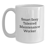 Load image into Gallery viewer, Funny Gifts from Friends for Maintenance Worker, Smart Sexy Talented Maintenance Worker Coffee Mug, White, 11oz or 15oz, Perfect Graduation Unique Gifts for Men - Main