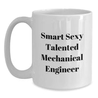 Load image into Gallery viewer, Funny Mechanical Engineer Gifts for Men - Smart Sexy Talented Inspirational White Coffee Mug, Ideal Gift from Friends to College Grad - Main
