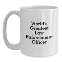 Load image into Gallery viewer, Funny Law Enforcement Officer Gifts - World&#39;s Greatest Quote White Coffee Mug, Birthday Unique Gifts from Family to Friends, 11oz or 15oz - Main
