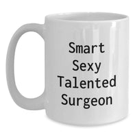 Load image into Gallery viewer, Gifts from Family and Friends for Smart Sexy Talented Surgeon - Funny White Coffee Mug for Christmas Unique Gifts - Main
