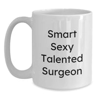 Load image into Gallery viewer, Smart Sexy Talented Surgeon White Coffee Mug Funny Christmas Unique Gifts for Men Surgeons from Friends and Family - Main