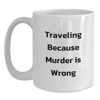 Load image into Gallery viewer, Traveling Because Murder Is Wrong Funny White Coffee Mugs for Traveling Lovers Gifts from Friends and Family to Traveling Enthusiasts on Graduation Unique Gifts - Main