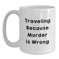 Load image into Gallery viewer, Traveling Adventures White Coffee Mug Gifts for Traveling Friends Funny Quote 'Traveling Because Murder Is Wrong' from Mom - Main