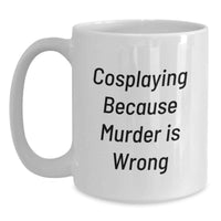 Load image into Gallery viewer, Cosplaying Gifts for Men, Unique White Coffee Mug, Funny Quote 'Cosplaying Because Murder Is Wrong' from Friends for Graduation - Main
