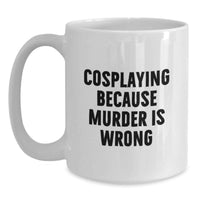 Load image into Gallery viewer, Funny Cosplaying Gifts for Men, White Coffee Mug, 'Cosplaying Because Murder Is Wrong' Quote, Unique Graduation Gifts from Friends, Family, Coworkers - Main