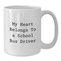 Load image into Gallery viewer, Funny School Bus Driver Gifts for Him, Graduation Unique Gifts from Men, White Coffee Mug with My Heart Belongs To A School Bus Driver Quote - Additional