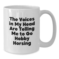 Load image into Gallery viewer, Funny Hobby Horsing Gifts for Men - White Coffee Mug - The Voices In My Head Are Telling Me To Go Hobby Horsing - Additional