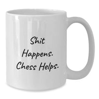 Load image into Gallery viewer, Funny Chess Gifts for Men, White Coffee Mug with Shit Happens. Chess Helps. Quote, Perfect Christmas Unique Gifts from Family or Friends - Additional