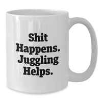Load image into Gallery viewer, Funny Juggling Gifts for Friends, White Coffee Mug with 'Shit Happens. Juggling Helps.' Quote, Christmas Unique Gifts from Men, Women, Family - Additional