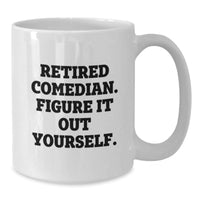 Load image into Gallery viewer, Funny Comedian Gifts, Retired Comedian Figured It Out, White Coffee Mug for Birthday, Gifts from Friends or Family - Additional
