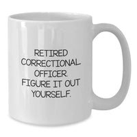 Load image into Gallery viewer, Funny Quote Correctional Officer Gifts from Men for Graduation Unique White Coffee Mugs Correctional Officer Retired Figure It Out Yourself - Additional