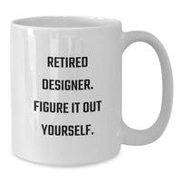 Load image into Gallery viewer, Funny Designer Graduation Gifts from Mom, White Coffee Mug for Dad - Retired Designer Figure It Out Yourself - Additional