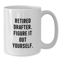 Load image into Gallery viewer, Funny Drafter Gifts for Him - Retired Drafter Quote White Coffee Mug, Gifts from Men to Coworkers, 11oz or 15oz Capacity, Ceramic, Microwave and Dishwasher Safe - Additional
