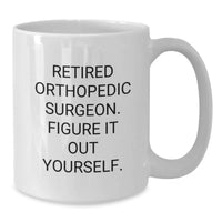 Load image into Gallery viewer, Funny Orthopedic Surgeon Gifts for Men, Women, Friends, Coworkers, Family, White Coffee Mug, 'Retired Orthopedic Surgeon. Figure It Out Yourself.' Christmas Unique Gifts from Family - Additional