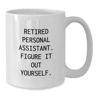 Load image into Gallery viewer, Funny Personal Assistant Gifts for Her, White Coffee Mug, &#39;Retired Personal Assistant. Figure It Out Yourself.&#39; from Friends for Graduation - Additional
