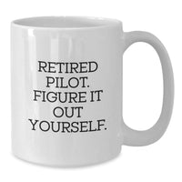 Load image into Gallery viewer, Funny Pilot Gifts, &#39;Retired Pilot. Figure It Out Yourself.&#39; White Coffee Mug, 11oz or 15oz Capacity, Gifts for Men, Women, or Friends, Graduation Unique Gifts from Family, Coworkers - Additional
