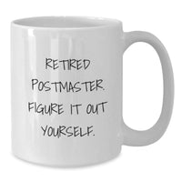 Load image into Gallery viewer, Funny Postmaster Gifts from Men to Graduating Friends - White Coffee Mug, &#39;Retired Postmaster. Figure It Out Yourself.&#39; - Additional
