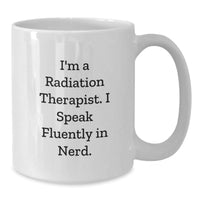 Load image into Gallery viewer, Funny Radiation Therapist Gifts - &#39;I&#39;m A Radiation Therapist. I Speak Fluently In genius.&#39; White Coffee Mug for Graduation, Gifts from Family to Radiation Therapist, Gifts for Him/Her - Additional
