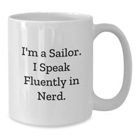 Load image into Gallery viewer, Funny Sailor Gifts for Birthday - I'm A Sailor. I Speak Fluently In genius. White Coffee Mug, Gifts from Friends, Gifts for Sailor - Additional