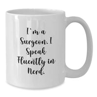Load image into Gallery viewer, Funny Surgeon Gifts, Surgeon White Coffee Mug, Graduation Unique Gifts from Friends, &#39;I&#39;m A Surgeon. I Speak Fluently In genius.&#39; for Surgeon - Additional
