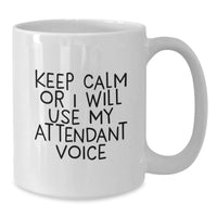 Load image into Gallery viewer, Funny Attendant Gifts from Friends, Inspirational White Coffee Mugs for Graduation, &#39;Keep Calm Or I Will Use My Attendant Voice&#39; - 11oz or 15oz Ceramic Mug - Additional
