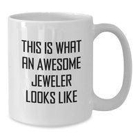 Load image into Gallery viewer, Funny Jeweler Gifts from Men, White Coffee Mug for Jeweler Friends, This Is What An Awesome Jeweler Looks Like Quote - Additional