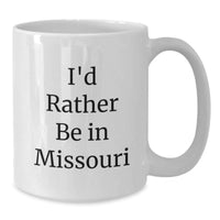 Load image into Gallery viewer, Missouri White Coffee Mug, Funny Quote Gifts from Friends and Family, Great Valentine's Unique Gifts for Missouri Lovers, I'd Rather Be In Missouri White Ceramic 11oz or 15oz Mug - Additional