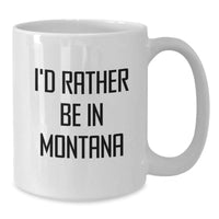 Load image into Gallery viewer, Gifts from Friends for Montana Lovers - I'd Rather Be In Montana, Funny Quote White Coffee Mug, 15oz - Additional