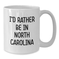Load image into Gallery viewer, North Carolina Gifts from Friends and Family I'd Rather Be In North Carolina White Coffee Mugs for Graduation - Additional