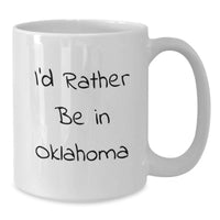 Load image into Gallery viewer, Funny Oklahoma Gifts from Friends, I'd Rather Be In Oklahoma White Coffee Mug, Perfect for Oklahoma Men Women Graduation - Additional