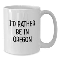 Load image into Gallery viewer, Funny Oregon Gifts from Friends and Family - 'I'd Rather Be In Oregon' White Coffee Mug for Graduation Unique Gifts - Additional